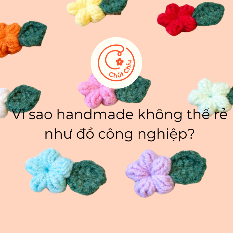 Vì sao handmade không thể rẻ như đồ công nghiệp